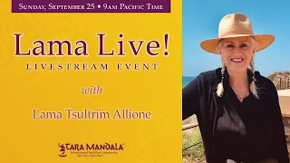 Lama Live! September 25, 2022 with Lama Tsultrim Allione