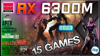 The All New:  AMD RX 6300M in 15 GAMES    | 2022-2023 |