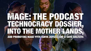 Technocracy Dossier, Into the Mother Lands, and Promoting Mage with Tanya DePass and B Dave Walters