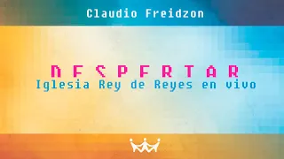 Claudio Freidzon | Despertar | Rey de Reyes Worship