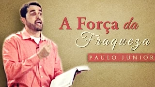 A Força da Fraqueza - Paulo Junior