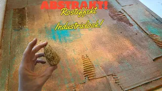 Abstrakte Malerei im Industrial Look / spannende Rosteffekte / Abstract painting / patina look