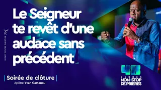 LE SEIGNEUR TE REVÊT D’UNE AUDACE SANS PRÉCÈDENT - SOIRÉE DE CLÔTURE | APÔTRE YVAN CASTANOU