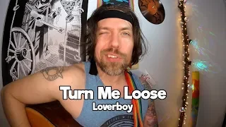 Turn Me Loose - Loverboy Cover