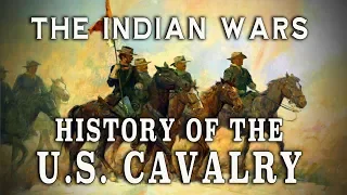 The U.S. Cavalry during The Plains Indian Wars: Pt. 1 - A History