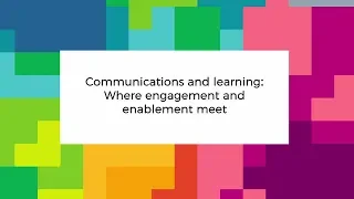 10 April 2019 - Communications and learning: Where engagement and enablement meet