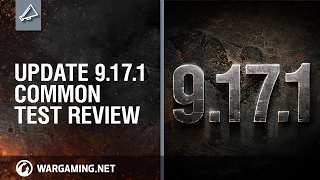 World of Tanks - Update 9.17.1 Common Test Review