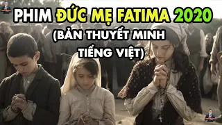 Phim: ĐỨC MẸ FATIMA 2020 - Bản Thuyết Minh Tiếng Việt - 1080 HD l Phép Lạ Fatima với 3 Em Trẻ