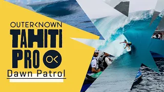 WATCH LIVE Outerknown Tahiti Pro - DAWN PATROL