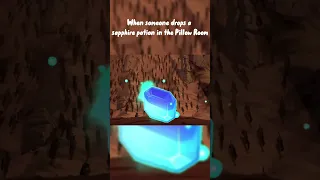 When someone drops a sapphire potion in the Pillow Room