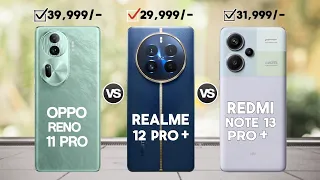 Realme 12 Pro Plus Vs Redmi Note 13 Pro Plus Vs Oppo Reno 11 Pro⚡Which One Is Best⚡ Realme 12 Pro+