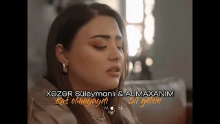 XƏZƏR Süleymanlı (Kaş olmayaydı) & Almaxanım (Sil getsin)