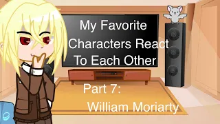 My Favorite Characters React To Each Other (Part 7: William Moriarty) ||Moriarty the Patriot||