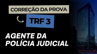 CORREÇÃO PROVA TRF3 - AGENTE DA POLÍCIA JUDICIAL