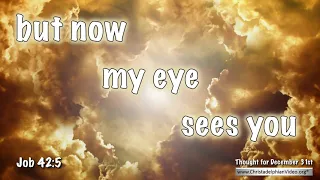 Tought for December 31st  'But now  my eye sees you ' Job 42:5