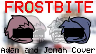 Frostbite, but Adam and Jonah Sing It