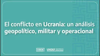 El conflicto en Ucrania: Un analisis geopolitico, militar y operacional