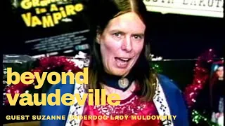 Beyond Vaudeville Suzanne Muldowney Underdog Lady Howard Stern Trayman Oddville Public Access
