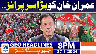 Geo News Headlines 8 PM - 𝐈𝐦𝐫𝐚𝐧 𝐊𝐡𝐚𝐧.. 𝐁𝐢𝐠 𝐒𝐮𝐫𝐩𝐫𝐢𝐬𝐞!! | 27 January 2024