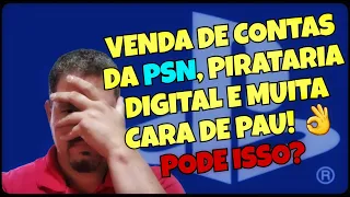 Venda de Conta na PSN, Pirataria Digital e Cara de Pau. Afinal vender conta da PSN é ilegal ou não?