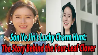 Son Ye Jin's Lucky Charm Hunt: The Story Behind the Four-Leaf Clover