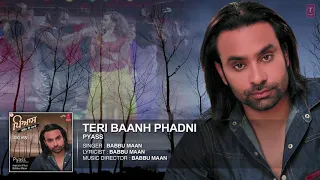 Teri Baanh Phadni - Babbu Maan - Punjabi full HD Songs - Pyaas 2020