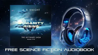 Humanity Rising - A Full-length Science Fiction Audiobook - The Skyward Saga Book Five