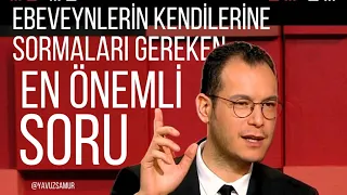 Ebeveynlerin kendilerine sormaları gereken en önemli sorulardan biri bence bu!