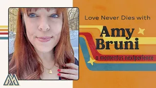 Momentus: Love Never Dies with Amy Bruni