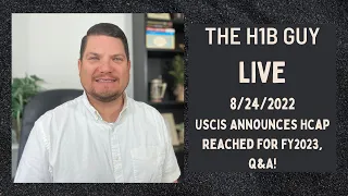 THE H1B GUY LIVE (8/24/2022) USCIS Announces HCap Reached for H1B Lottery for FY2023 and Q&A!