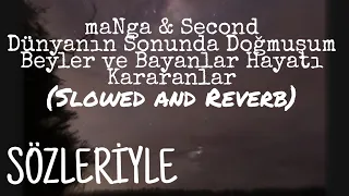 maNga & Second - Dünyanın Sonunda Doğmuşum / Beyler ve Bayanlar Hayatı Kararanlar Sözleriyle Slowed