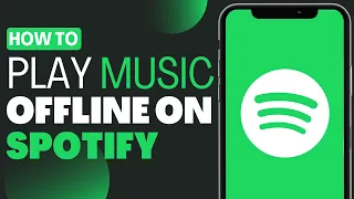 How To Play Music Offline On Spotify - Full Guide 2023