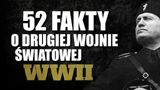 52 FAKTY O DRUGIEJ WOJNIE ŚWIATOWEJ