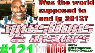 Was the WORLD supposed to end in 2012? Questions and Answers with SRI Master Gano Grills #121