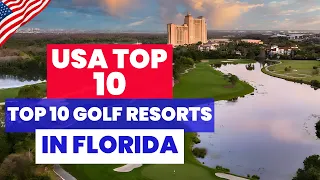 Top 10 Best Golf Resorts in Florida