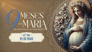 42º Dia | Nove meses com Maria - 5 de Maio