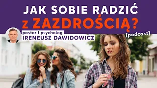 "Jak sobie radzić z zazdrością?" - pastor i psycholog Ireneusz Dawidowicz [podcast]