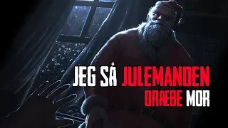 Jeg Så Julemanden Dræbe Mor - Dansk Creepypasta