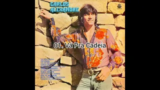 01. Vá Pra Cadeia / 1° LP Carlos Alexandre (1978) completo na playlist