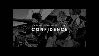 a playlist to boost your confidence .