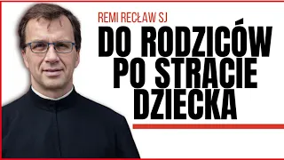 Do rodziców po stracie dziecka | Remi Recław SJ