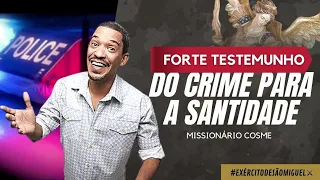 Forte Testemunho - Do Crime para a SANTIDADE | Missionário Cosme