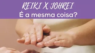 REIKI X JOHREI. É a mesma coisa?