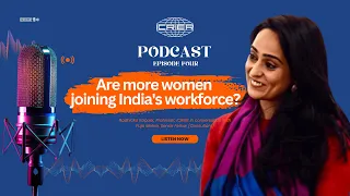 Ep-4 | Are more women joining India's workforce?