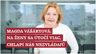 Magda Vášáryová: Na ženy sa útočí viac, chlapi nás nezvládajú