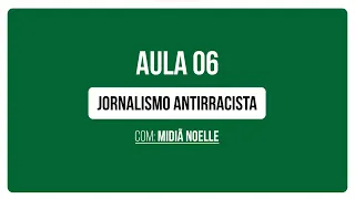 Aula 6 | A postura antirracista no jornalismo, com Midiã Noelle | Curso Inclusão e Diversidade