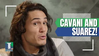 Edinson Cavani EXPLAINS the similarities between Luis Suarez and his own CAREER and LIFE