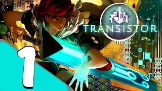 Transistor - Walkthrough Gameplay Part 1 - A Warm Welcome