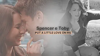 Spencer e Toby || Put a little love on me ITA