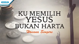 Ku Memilih Yesus Bukan Harta - Hosana Singers (with lyric)